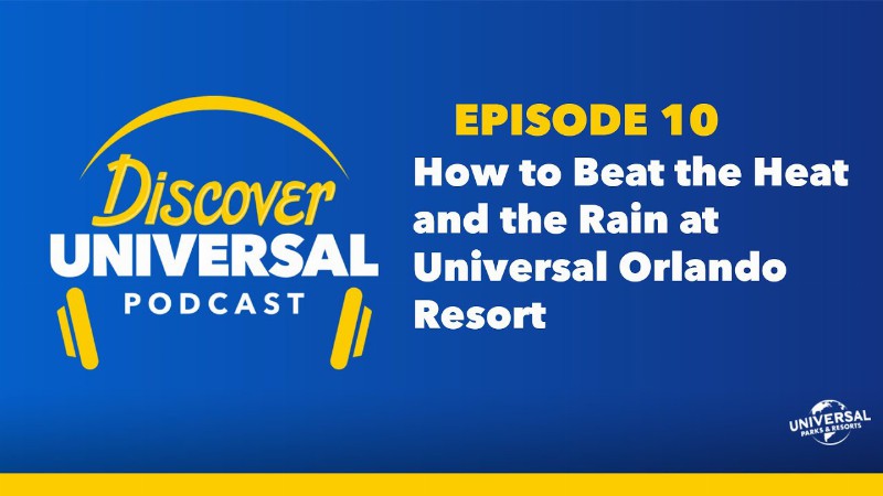 Discover Universal Episode 10: How To Beat The Heat And The Rain At Universal Orlando Resort