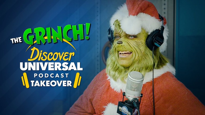 The Grinch Discover Universal Podcast Takeover