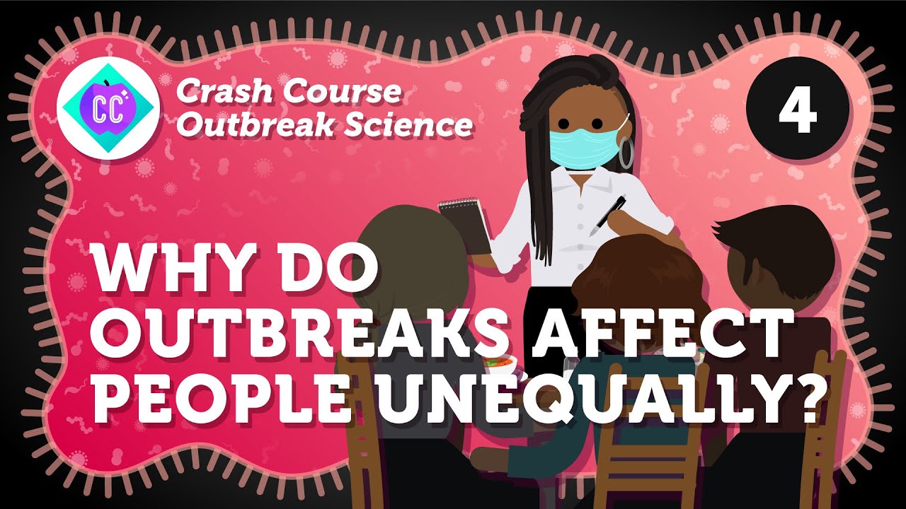 Why Do Outbreaks Affect People Unequally? Crash Course Outbreak Science #4